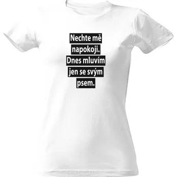 Dámské tričko Tričko s potiskem Dnes mluvím jen se svým psem dámské