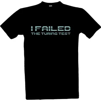 Tričko s potiskem I Failed the Turing Test pánské
