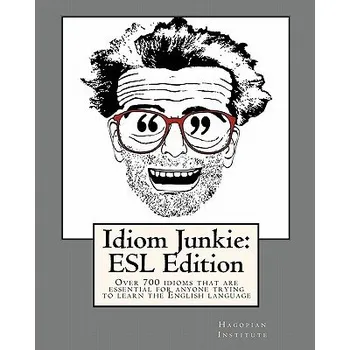 Cizojazyčná kniha Idiom Junkie: ESL Edition: Over 700 idioms that are essential for anyone trying to learn the English language (Hagopian Institute)(Brožovaná)