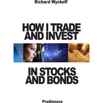 Učebnice How I Trade and Invest In Stocks and Bonds (Richard D Wyckoff)(Brožovaná)