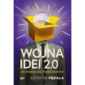 Wojna Idei 2.0. Jak przekonać... z autografem - Pękala Szymon