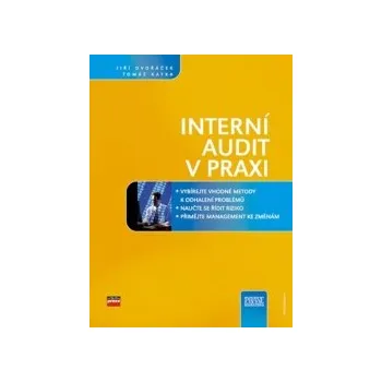 Interní audit v praxi - Dvořáček Jiří;Kafka Tomáš