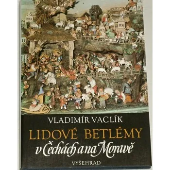Literární cestopis Vaclík Vladimír - Lidové betlémy v Čechách a na Moravě