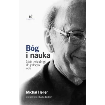 Bóg i nauka. Moje dwie drogi do jednego celu wyd. 4 – Michał Heller,Giulio Brotti (PL)