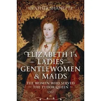 Elizabeth I's Ladies, Gentlewomen and Maids - Shanette, Heather