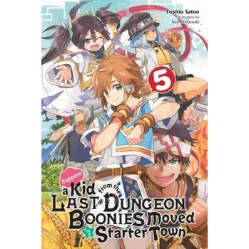 Cizí jazyk Suppose a Kid from the Last Dungeon Boonies Moved to a Starter Town, Vol. 5 (light novel) (TOSHIO SATOU)(Brožovaná)