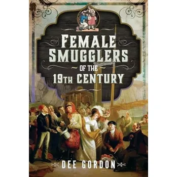 Cizojazyčná kniha Female Smugglers of the 19th Century - Gordon, Dee