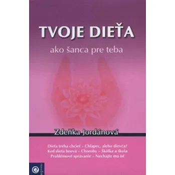 Tvoje dieťa ako šanca pre teba (Zdeňka Jordánová)(Brožovaná)