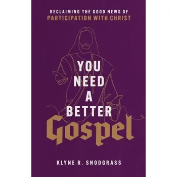 You Need a Better Gospel - Snodgrass, Klyne