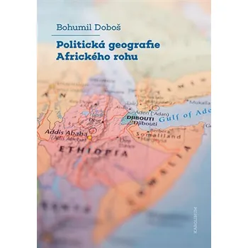Politická geografie Afrického rohu - Bohumil Doboš
