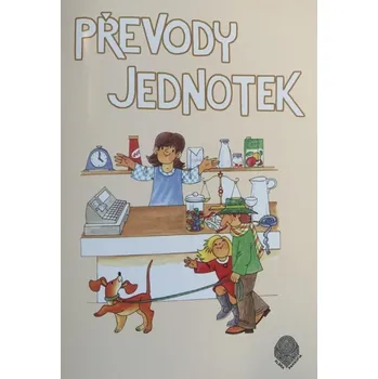 Převody jednotek pro 4. a 5.ročník - pracovní sešit