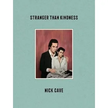 Populárně naučná literatura pro dospělé Stranger Than Kindness - Cave, Nick