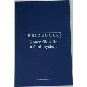 Heidegger Martin - Konec filosofie a úkol myšlení