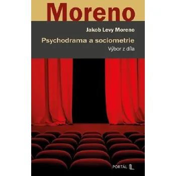 Psychodrama a sociometrie - Jakob Levy Moreno