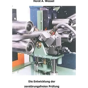 Die Entwicklung der zerstörungsfreien Prüfung - Wessel, Horst A.