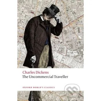 Beletrie pro dospělé The Uncommercial Traveller - Charles Dickens, Daniel Tyler Oxford University Press