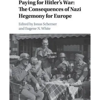 Populárně naučná literatura pro dospělé Paying for Hitler's War: The Consequences of Nazi Hegemony for Europe – Jonas Scherner (EN)