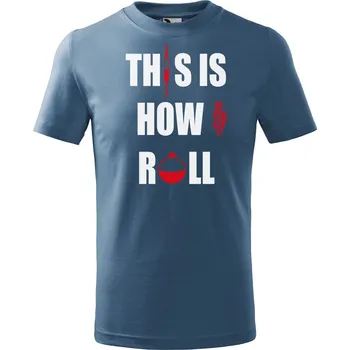 Chlapecké tričko Dětské tričko s potiskem This is how I roll Velikost: 158/12 let, Barva trička: Denim