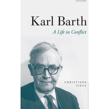 Populárně naučná literatura pro dospělé Karl Barth – Tietz,Christiane (Professor for Systematic Theology,Professor for Systematic Theology,University of Zurich) (EN)