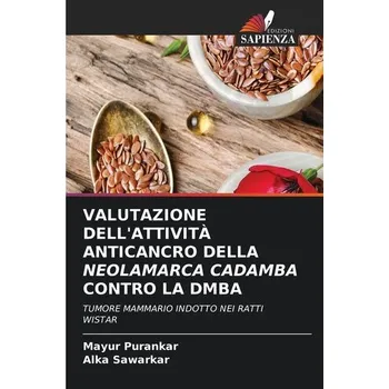 VALUTAZIONE DELL'ATTIVITÀ ANTICANCRO DELLA NEOLAMARCA CADAMBA CONTRO LA DMBA - Purankar, Mayur