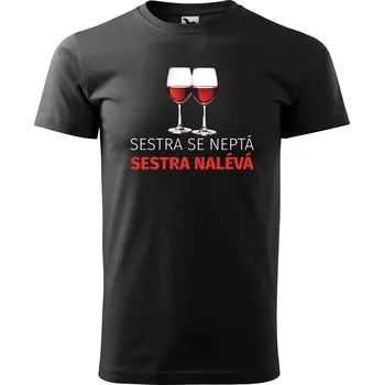 Pánské tričko Sablio Tričko s potiskem Sestra se neptá, sestra nalévá - černé XL