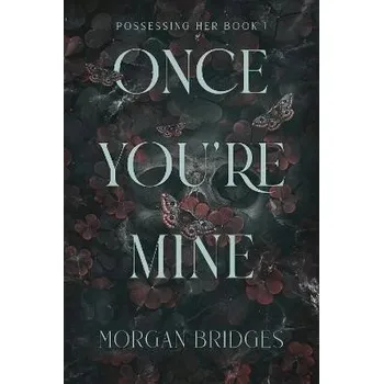 Once Youre Mine: The viral dark stalker romance everyone is talking about! Morgan Bridges
