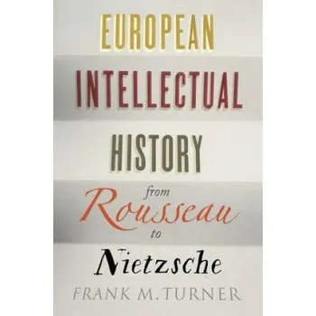 European Intellectual History from Rousseau to Nietzsche (Frank M. Turner)(Brožovaná)