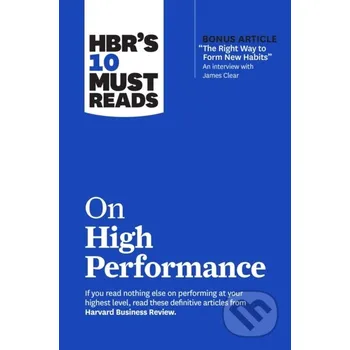 Populárně naučná literatura pro dospělé HBR's 10 Must Reads on High Performance - Daniel Goleman, Peter F. Drucker, James Clear, Heidi Grant, Harvard Business Review Harvard Business Review Press