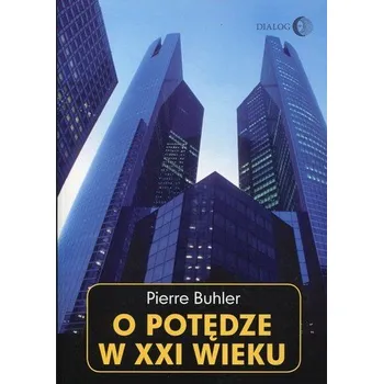 Populárně naučná literatura pro dospělé O potędze w XXI wieku - Buhler Pierre