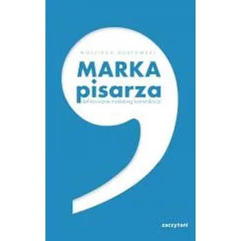 Marka pisarza. Definiowanie marketing komunikacja - Gustowski Wojciech