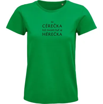 Dámské tričko "Su cérečka, tož mosim byť aj hérečka" Velikost: L, Barva: Zelená s černou