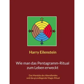 Wie man das Pentagramm-Ritual zum Leben erweckt - Eilenstein, Harry
