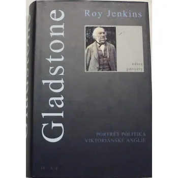 Literární biografie Jenkins Roy - Gladstone: Portrét politika viktoriánské Anglie