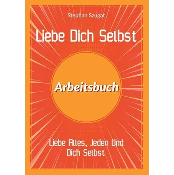 Osobní rozvoj Liebe Dich Selbst Arbeitsbuch - Szugat, Stephan