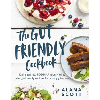 The Gut Friendly Cookbook: Delicious Low Fodmap, Gluten-Free, Allergy-Friendly Recipes for a Happy Tummy (EN)