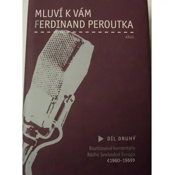 Literární biografie Peroutka Ferdinand - Mluví k vám Ferdinand Peroutka 2. díl Rozhlasové komentáře Rádio Svobodná Evropa (1960-1969)