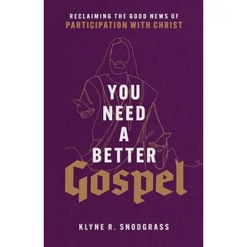Cizojazyčná kniha You Need a Better Gospel '- Reclaiming the Good News of Participation with Christ - Snodgrass, Klyne R.