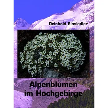 Příroda Alpenblumen im Hochgebirge - Einsiedler, Reinhold