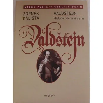Literární biografie Kalista Zdeněk - Valdštejn: Historie odcizení a snu