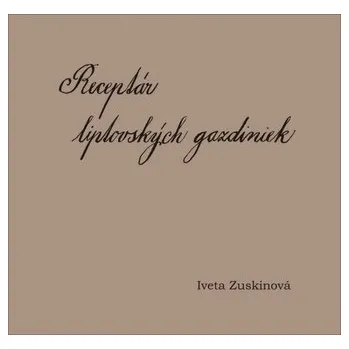 Receptár liptovských gazdiniek - Zuskinová Iveta