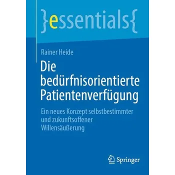 Die bedürfnisorientierte Patientenverfügung - Heide, Rainer