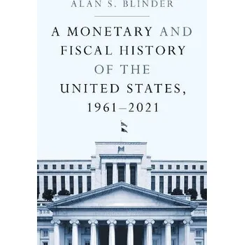 Monetary and Fiscal History of the United States, 1961'-2021 - Blinder, Alan S.