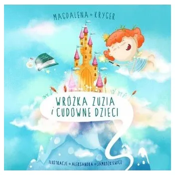 Pohádka Wróżka Zuzia i cudowne dzieci - Magdalena Kryger