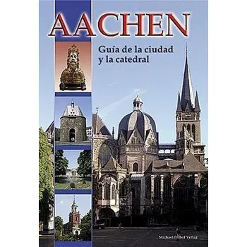 Cestování Aachen - Guía de la ciudad y la catedral - Dickmann, Ines