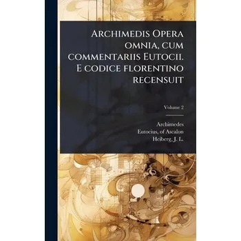 Matematika Archimedis Opera omnia, cum commentariis Eutocii. E codice florentino recensuit - Archimedes