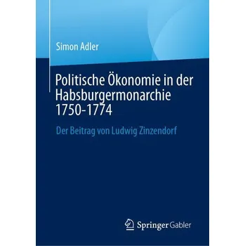 Politische Ökonomie in der Habsburgermonarchie 1750-1774 - Adler, Simon