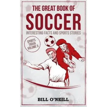 Cizojazyčná kniha The Great Book of Soccer: Interesting Facts and Sports Stories – Bill O'Neill (EN)