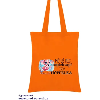Taška s potiskem Textilní taška, Mě už nic nepřekvapí , jsem učitelka, bavlněná, 41x37cm, mix barev, 1 kus Vyberte si barvu ZDE:: oranžová