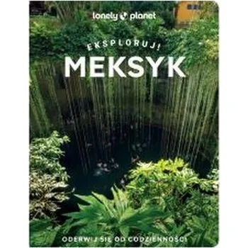 Meksyk. Eksploruj! Lonely Planet - opracowanie zbiorowe