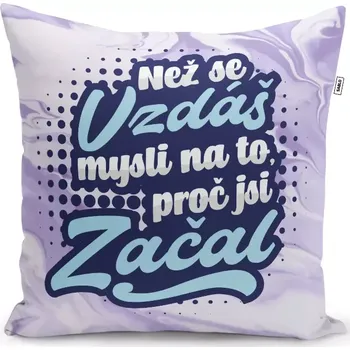 Polštář Sablio Polštář Než se vzdáš, mysli na to, proč jsi začal: 40x40 cm